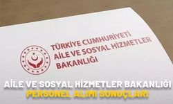 AİLE VE SOSYAL HİZMETLER BAKANLIĞI PERSONEL ALIMI SONUÇLARI 2024: Aile Bakanlığı 2 bin 390 personel alımı sonuçları