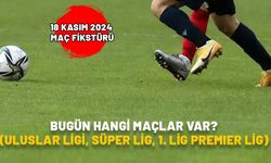 BUGÜN HANGİ MAÇLAR VAR (ULUSLAR LİGİ, SÜPER LİG, 1. LİG PREMIER LİG)? 18 Kasım 2024 maç fikstürü