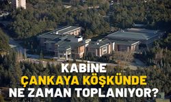 KABİNE TOPLANTISI ÇANKAYA KÖŞKÜ'NDE NE ZAMAN OLACAK? Kabine toplantısı neden Çankaya Köşkü’nde?