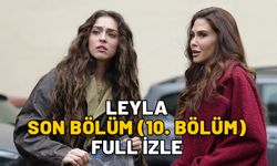 LEYLA SON BÖLÜM (10. BÖLÜM) FULL İZLE: Now TV Leyla dizisi son bölüm kesintisiz full izleme ekranı