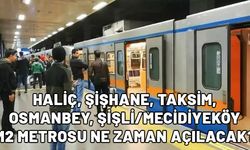 M2 HALİÇ, ŞİŞHANE, TAKSİM, OSMANBEY, ŞİŞLİ/MECİDİYEKÖY METROSU NE ZAMAN AÇILACAK?