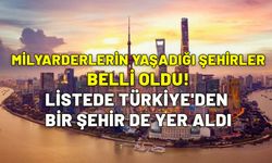 Milyarderlerin yaşadığı şehirler belli oldu! Listede Türkiye'den bir şehir de yer aldı