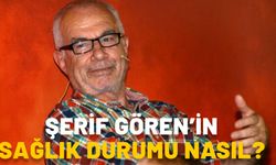 ŞERİF GÖREN SAĞLIK DURUMU SON DAKİKA: (Şerif Gören kimdir, kaç yaşında ve aslen nereli?) Şerif Gören filmleri