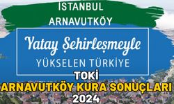 TOKİ ARNAVUTKÖY KURA SONUÇLARI 2024: TOKİ’nin Arnavutköy kura sonuçları asil isim listesi