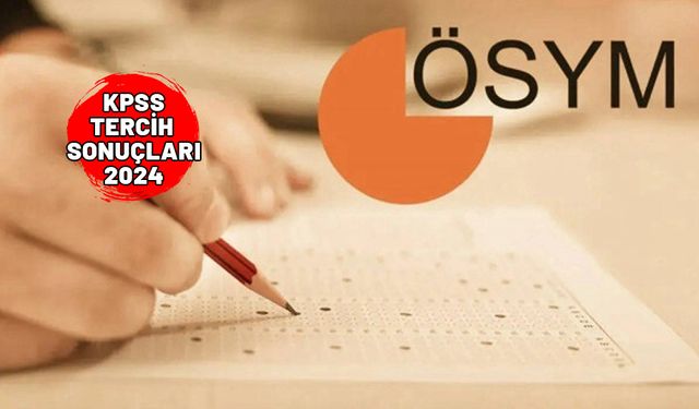 KPSS 2024/1 TERCİH SONUÇLARI: 2024 KPSS yerleştirme sonuçları sorgulama ekranı