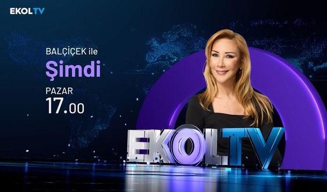 Balçiçek İlter ile Şimdi her cumartesi ve pazar Ekol TV'de