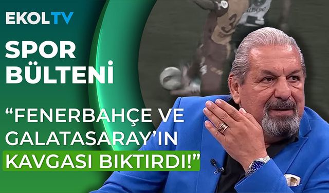 Erman Toroğlu'ndan VAR kayıtları yorumu: Fenerbahçe ve Galatasaray'ın kavgası bıktırdı