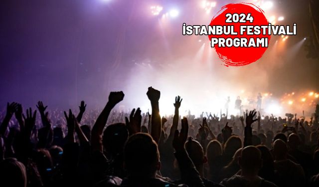 İSTANBUL FESTİVALİ 2024 PROGRAMI: İstanbul Festivali konserleri ve sanatçıları kimler?