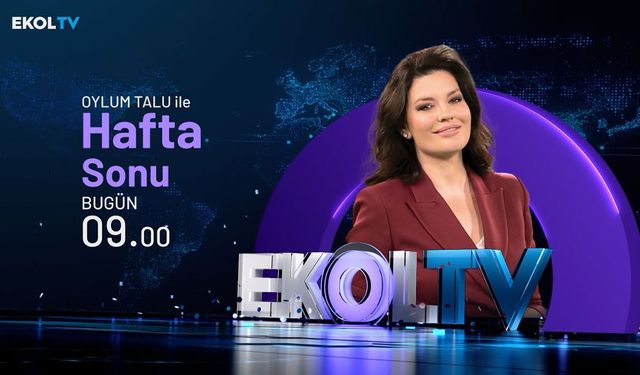 Oylum Talu ile Hafta Sonu, her cumartesi ve pazar Ekol TV'de