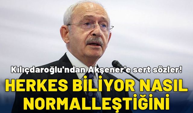 Kılıçdaroğlu'ndan Akşener'e sert sözler! "Herkes biliyor nasıl normalleştiğini"