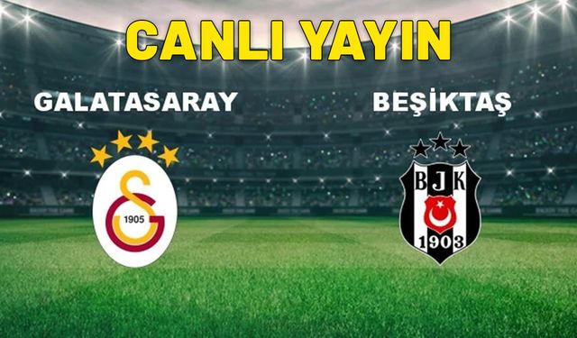 CANLI Galatasaray – Beşiktaş