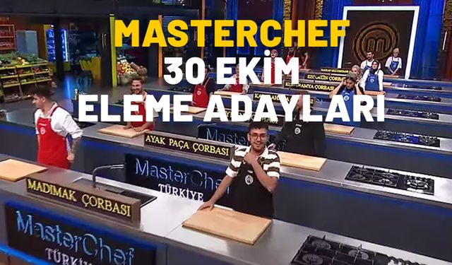 MASTERCHEF 30 EKİM ELEME ADAYLARI KİMLER? MasterChef’te dün akşam düelloyu kim kazandı eleme adayı kim oldu?