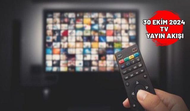 30 EKİM ÇARŞAMBA TV YAYIN AKIŞI 2024: Bugün TV’de neler var? Kanal D, Star TV, ATV, TV8, TRT1, Show TV, Now TV