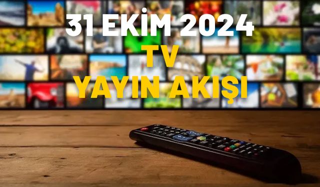 31 EKİM 2024 PERŞEMBE TV YAYIN AKIŞI: Bugün ne izleyeceğiz?  Show TV, TRT1, ATV, Kanal D, TV8, Star TV, Now TV