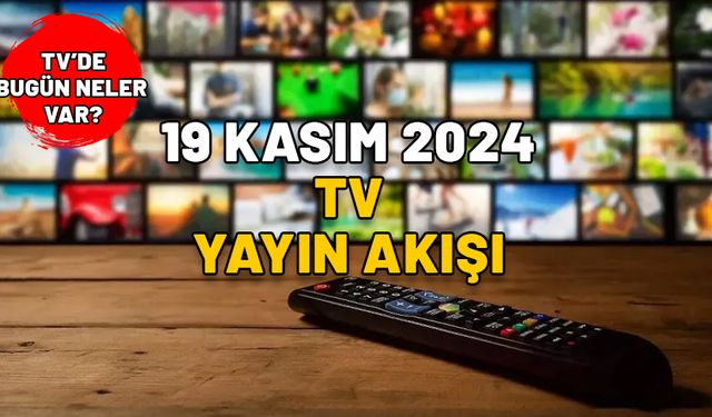 19 KASIM 2024 SALI TV YAYIN AKIŞI: TV’de bugün neler var? Show TV, Now TV, Kanal D, TRT1, ATV, TV8, Star TV