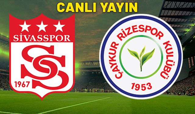 CANLI Sivasspor – Çaykur Rizespor