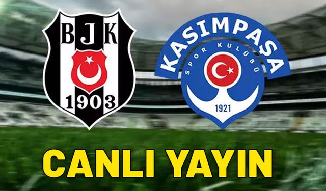 CANLI Beşiktaş - Kasımpaşa