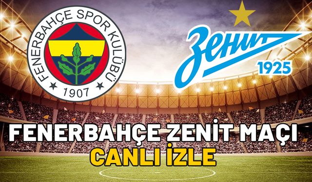 FENERBAHÇE ZENİT MAÇI CANLI İZLE: 15 Kasım TRT1 canlı izleme ekranı