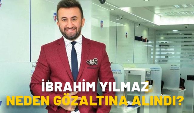 İBRAHİM YILMAZ KİMDİR, KAÇ YAŞINDA VE ASLEN NERELİ? İbrahim Yılmaz ne iş yapıyor, neden gözaltına alındı?