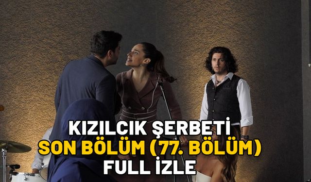 KIZILCIK ŞERBETİ SON BÖLÜM (77. BÖLÜM) FULL İZLE: Show TV Kızılcık Şerbeti son bölüm kesintisiz izleme ekranı