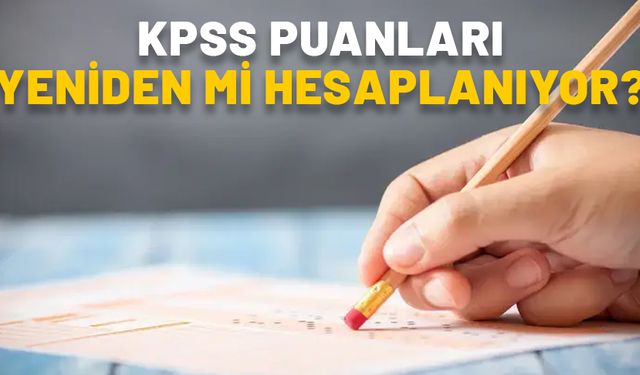 KPSS PUANLARI YENİDEN Mİ HESAPLANIYOR? KPSS’de hangi sorular iptal edildi? ÖSYM KPSS lisans sonuçları