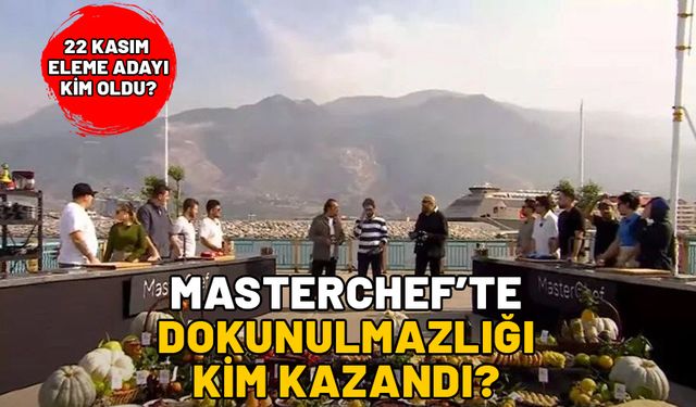 MASTERCHEF 22 KASIM ELEME ADAYI 2024: MasterChef’te dün akşam dokunulmazlığı kim kazandı, eleme adayı kim oldu?