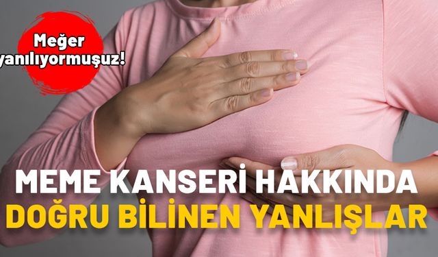 Meme kanseri hakkında doğru bilinen yanlışlar şaşırtıyor! Uzman isim kritik tek tek anlattı: Meğer yanılıyormuşuz