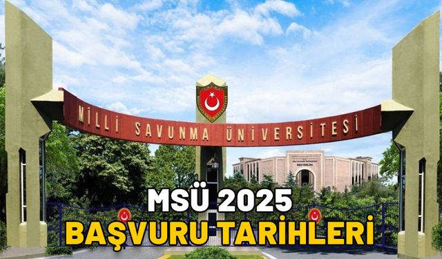 MSÜ 2025 BAŞVURU TARİHLERİ: Milli Savunma Üniversitesi sınavı ne zaman, hangi tarihte?