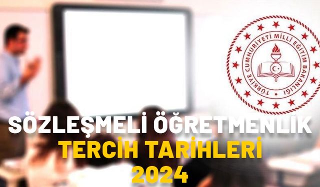 SÖZLEŞMELİ ÖĞRETMENLİK TERCİH TARİHLERİ 2024: SÖZLEŞMELİ ÖĞRETMENLİK TERCİHLERİ BAŞLADI MI, NASIL YAPILIR?