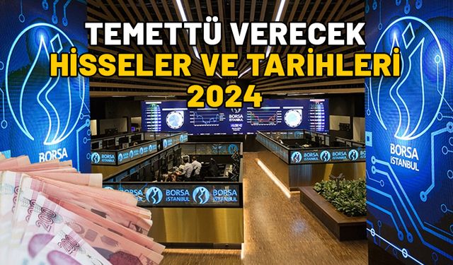 TEMETTÜ VERECEK HİSSELER VE TARİHLERİ 2024: Ford, ASELSAN, BİM, Ebebek ne kadar temettü verecek ne zaman?