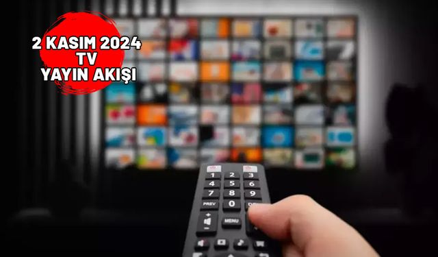 2 KASIM CUMARTESİ TV YAYIN AKIŞI 2024: Bugün TV’de neler var? Kanal D, Now TV, Star TV, ATV, TV8, Show TV, TRT1