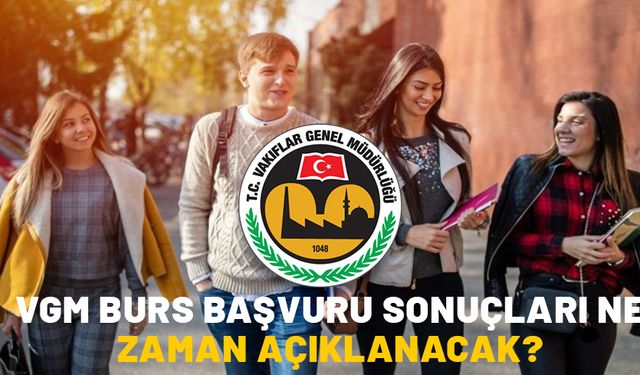 VGM BURS BAŞVURU SONUÇLARI NE ZAMAN AÇIKLANACAK? 2024 Vakıflar Genel Müdürlüğü burs miktarı ne kadar?