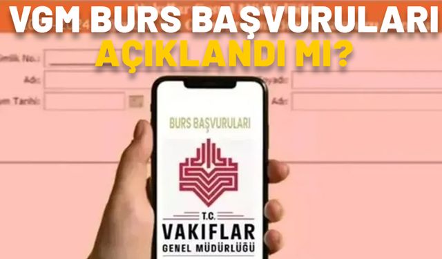 VGM BURS BAŞVURULARI AÇIKLANDI MI? 2024 Vakıflar Genel Müdürlüğü burs sonuçları sorgulama ekranı