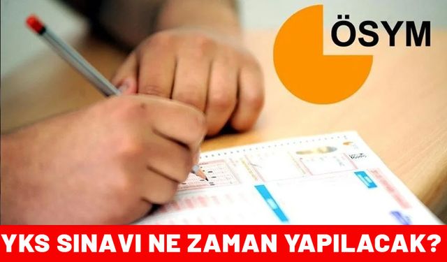 ÖSYM DUYURDU! YKS sınav tarihi belli oldu mu? YKS sınavı ne zaman yapılacak?