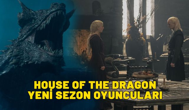House of the Dragon yeni sezon oyuncu kadrosu 2024: House of the Dragon yeni oyuncular kim?