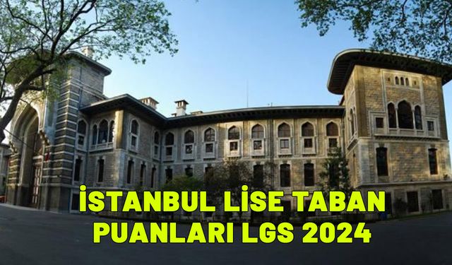 İSTANBUL LİSE TABAN PUANLARI 2024! İstanbul liseleri yüzdelik dilimler başarı sıralaması
