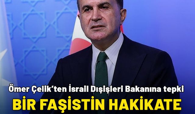 AK Parti Sözcüsü Çelik'ten İsrail Dışişleri Bakanına tepki