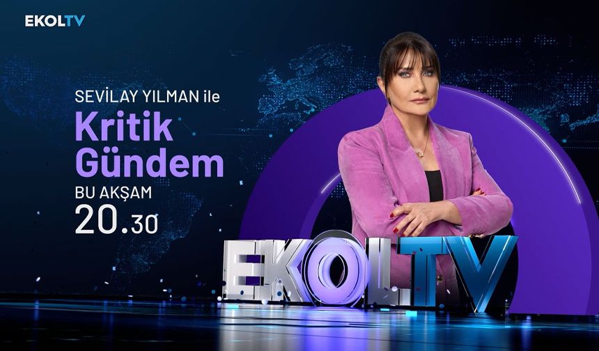 Sıra dışı analizler, fark yaratan yorumlar: Sevilay Yılman ile Kritik Gündem bu akşam 20.30'da Ekol TV'de