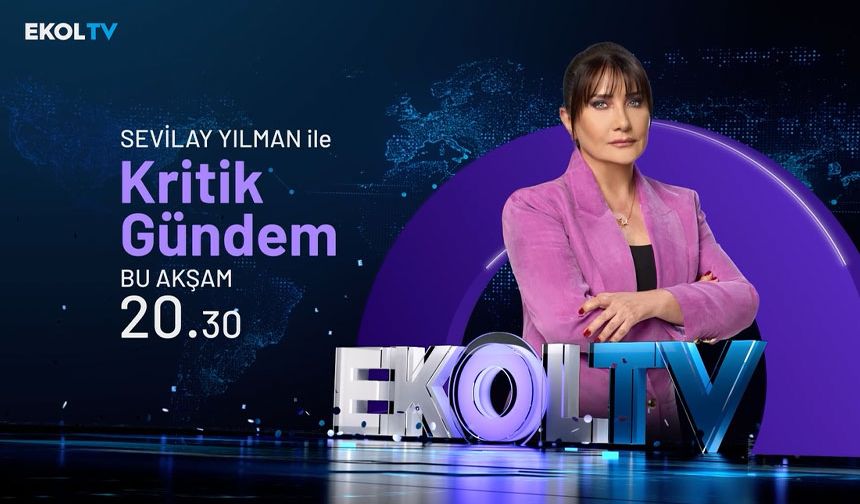 Sevilay Yılman ile Kritik Gündem: Her pazartesi saat 20.30'da Ekol TV'de