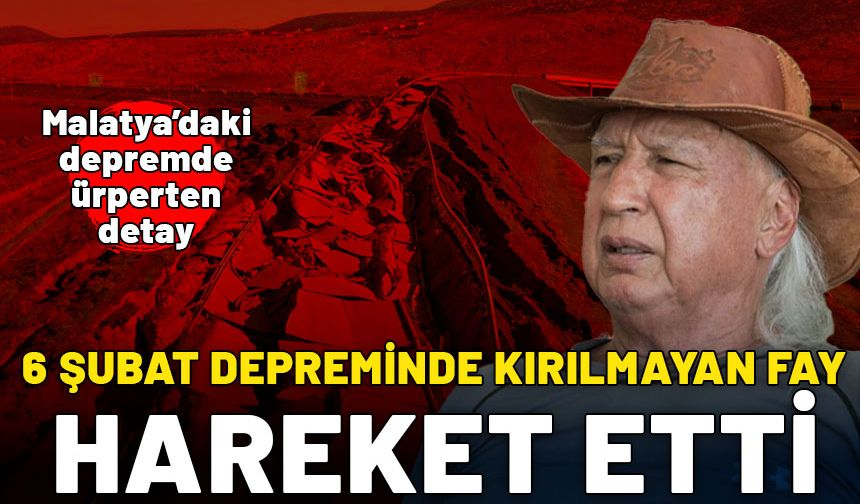 Malatya'daki depremde ürperten detay! 6 Şubat depreminde kırılmayan fay hareket etti!