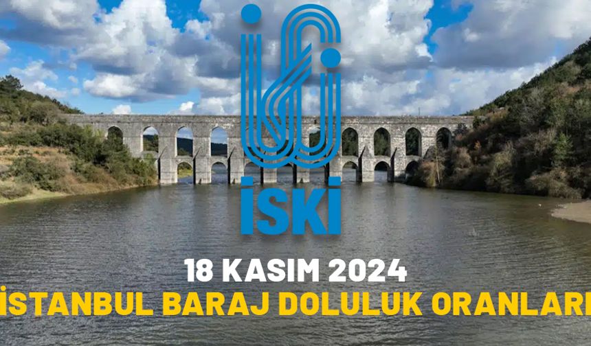 İSTANBUL 18 KASIM BARAJ DOLULUK ORANLARI 2024: Ömerli, Darlık, Elmalı, Terkos, Büyükçekmece baraj doluluk oranları