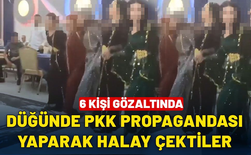 Düğünde halay çekerek PKK propagandası yapan 6 kişi gözaltına alındı