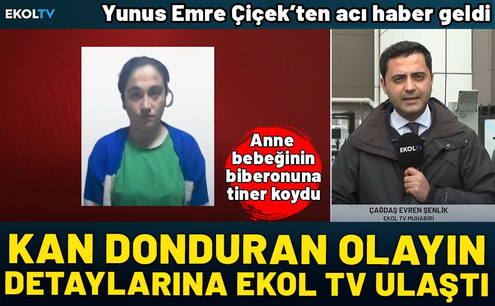 Vicdansız anne bebeğinin biberonuna tiner koydu! Korkunç detaylara Ekol TV ulaştı