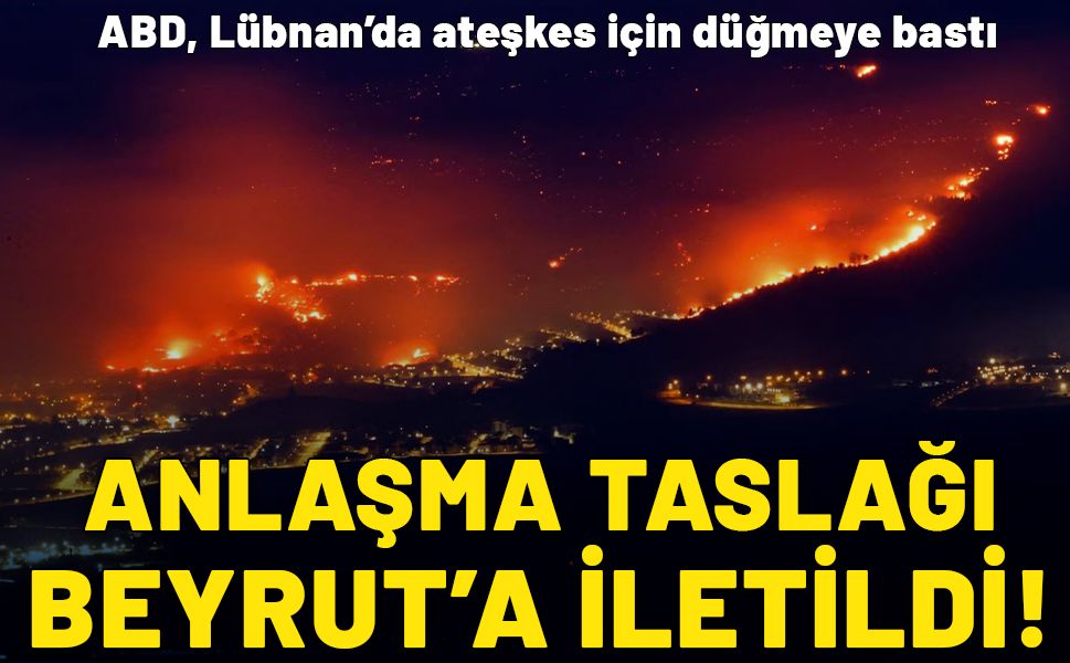 ABD, Lübnan’da ateşkes için düğmeye bastı: Anlaşma taslağı Beyrut’a iletildi!