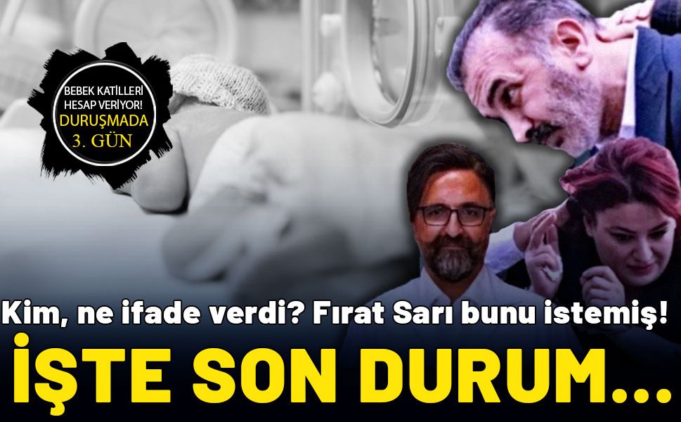 Yenidoğan çetesi davasında üçüncü gün! Kim, ne ifade verdi? İşte son durum