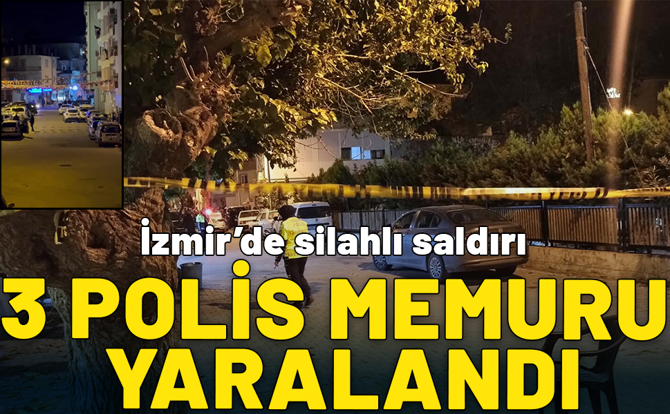 İzmir'de silahlı saldırı: 3 polis memuru yaralandı