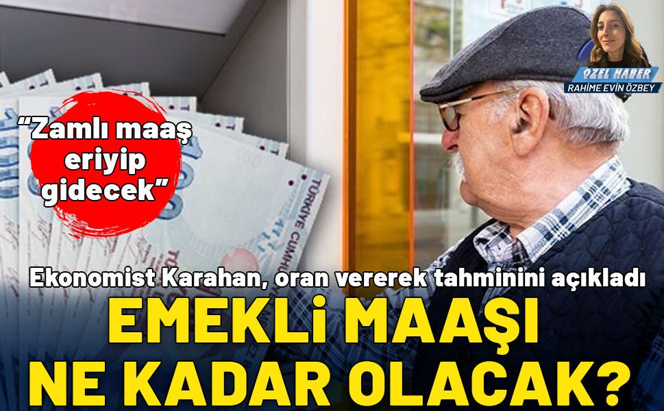 2025 emekli maaşı ne kadar olacak? Ekonomist Karahan oran vererek tahminini açıkladı