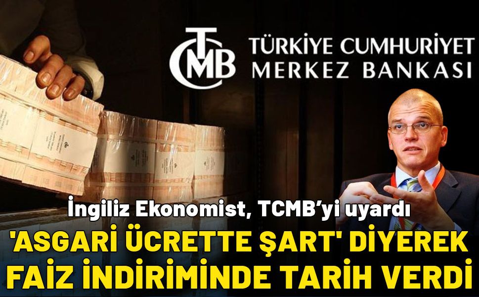 İngiliz Ekonomist, TCMB’yi uyardı: Asgari ücrette 'şart' diyerek, faiz indiriminde tarih verdi