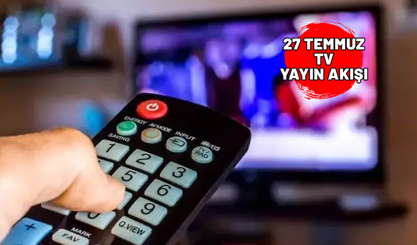 27 Temmuz Cumartesi TV yayın akışı 2024 >> Hafta sonu televizyonda neler var? Kanal D, ATV, TRT1, Show TV, Star TV, Now